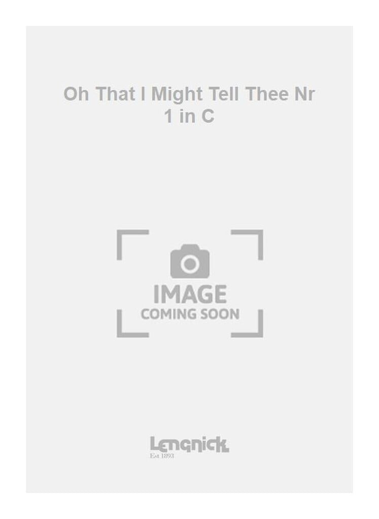 Oh That I Might Tell Thee Nr 1 in C